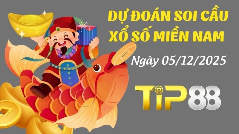 TIP88 Dự Đoán Soi Cầu Xổ Số Miền Nam Ngày 05/12/2025 - Dàn Số Cực Phẩm, Chốt Ngay Hôm Nay