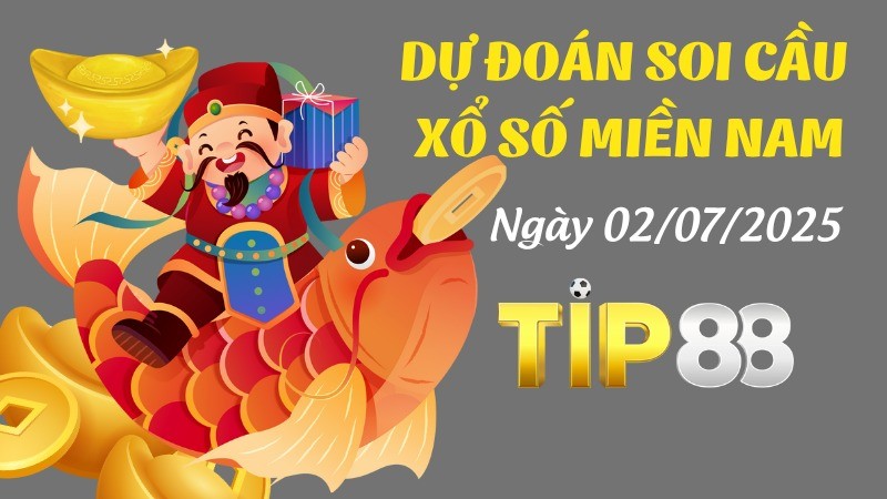 TIP88 Dự Đoán Soi Cầu Xổ Số Miền Nam Ngày 02/07/2025 - Dự Đoán Số Chuẩn Nhất