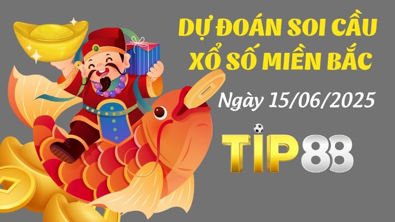 TIP88 Dự Đoán Soi Cầu Xổ Số Miền Bắc Ngày 15/06/2025 - Dự Đoán Kết Quả Cực Chuẩn