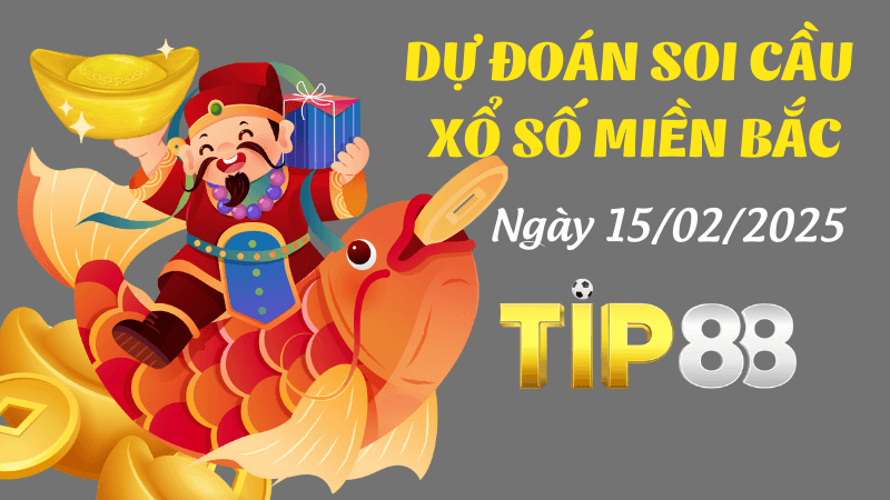 TIP88 Dự Đoán Soi Cầu Miền Bắc Ngày 15/02/2025 - Chốt Số Đẹp Ngay Hôm Nay