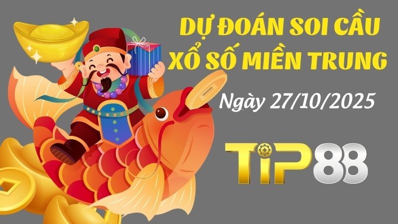 TIP88 Dự Đoán Soi Cầu Xổ Số Miền Trung Ngày 27/10/2025 - Chuẩn Đến Từng Con Số!