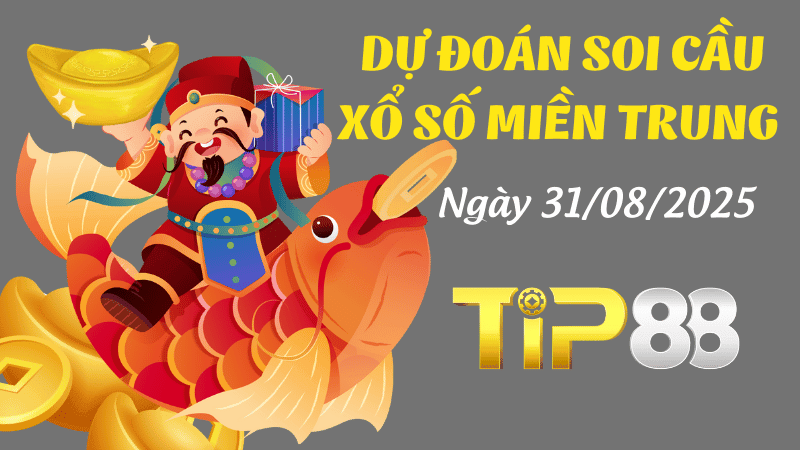 TIP88 Dự Đoán Soi Cầu Xổ Số Miền Trung Ngày 31/08/2025 - Chọn Số Cực Đúng