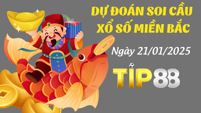 TIP88 Dự Đoán Soi Cầu Miền Bắc Ngày 21/01/2025 Chuẩn Nhất