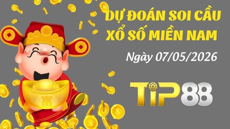 TIP88 Dự Đoán Soi Cầu Xổ Số Miền Nam Ngày 07/05/2026 - Lựa Chọn Số Siêu Đúng