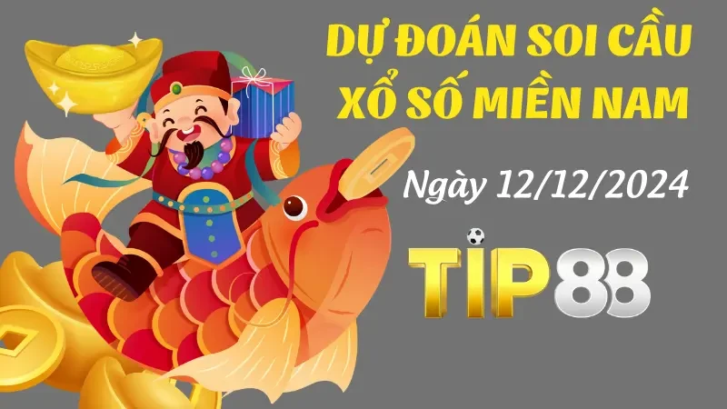 TIP88 Dự Đoán Soi Cầu Miền Nam Ngày 12/12/2024 - Chuẩn Không Cần Chỉnh